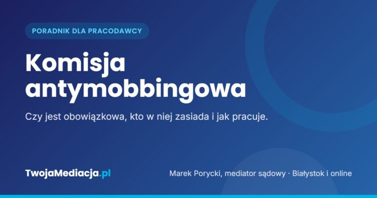 Komisja antymobbingowa: czy jest obowiązkowa, skład i procedura (2026)