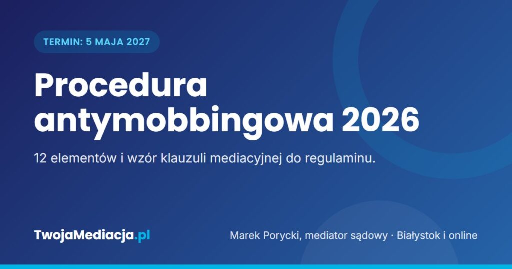 Procedura antymobbingowa 2026: co musi zawierać i wzór klauzuli mediacyjnej
